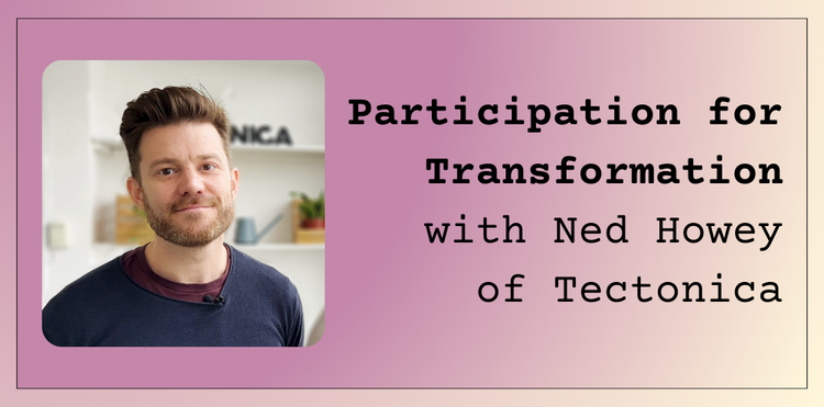 Participation for Transformation with Ned Howey of Tectonica