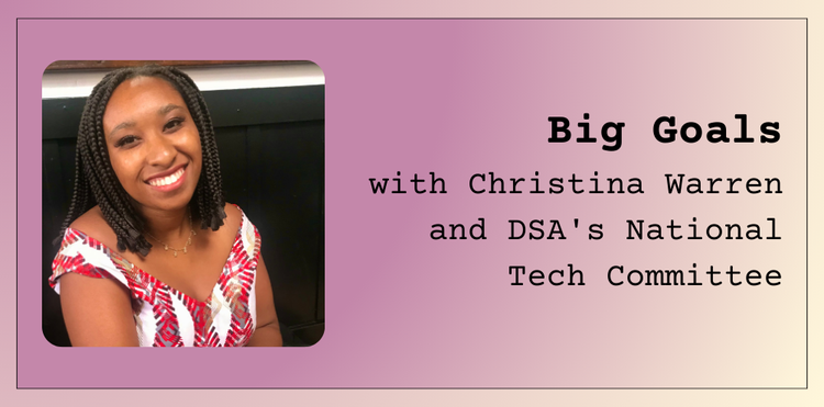 Big Goals with Christina Warren and DSA's National Tech Committee